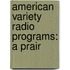 American Variety Radio Programs: A Prair