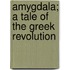 Amygdala; A Tale Of The Greek Revolution