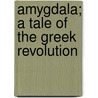 Amygdala; A Tale Of The Greek Revolution door Mrs Edmonds