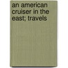An American Cruiser In The East; Travels door John Donaldson Ford