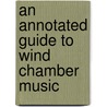 An Annotated Guide to Wind Chamber Music door Rodney Winther