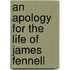 An Apology For The Life Of James Fennell