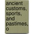 Ancient Customs, Sports, And Pastimes, O