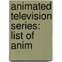 Animated Television Series: List Of Anim