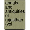 Annals And Antiquities Of Rajasthan (Vol door James Tod