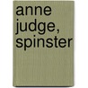 Anne Judge, Spinster by Frederick William Robinson