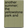 Another Summer; The Yellowstone Park And door Charles J. Gillis