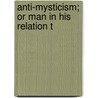 Anti-Mysticism; Or Man In His Relation T door William Richard Baker