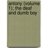 Antony (Volume 1); The Deaf And Dumb Boy door Masterman