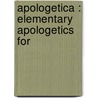 Apologetica : Elementary Apologetics For by P. A 1847 Halpin