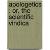 Apologetics : Or, The Scientific Vindica door William Stuart