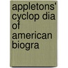 Appletons' Cyclop Dia Of American Biogra by John Fiske