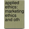 Applied Ethics: Marketing Ethics And Oth door Bren Monteiro