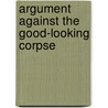 Argument Against The Good-Looking Corpse door Charles Alcorn