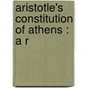 Aristotle's Constitution Of Athens : A R door Sir John Edwin Sandys