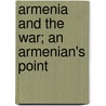 Armenia And The War; An Armenian's Point door Avetoon Pesak Hacobian