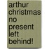 Arthur Christmas No Present Left Behind!