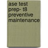Ase Test Prep- T8 Preventive Maintenance by Delmar Learning