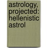 Astrology, Projected: Hellenistic Astrol by Bren Monteiro