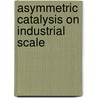 Asymmetric Catalysis On Industrial Scale door Hans Blaser