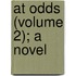 At Odds (Volume 2); A Novel