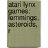 Atari Lynx Games: Lemmings, Asteroids, R