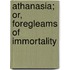Athanasia; Or, Foregleams Of Immortality