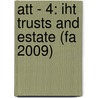 Att - 4: Iht Trusts And Estate (Fa 2009) door Bpp Learning Media Ltd