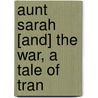 Aunt Sarah [And] The War, A Tale Of Tran by Wilfrid Meynell