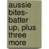 Aussie Bites- Batter Up, Plus Three More