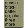 Aussie Bites- Batter Up, Plus Three More door Sherryl Clark