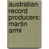 Australian Record Producers: Martin Armi