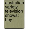 Australian Variety Television Shows: Hey by Source Wikipedia