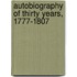 Autobiography Of Thirty Years, 1777-1807