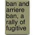 Ban And Arriere Ban, A Rally Of Fugitive