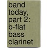 Band Today, Part 2: B-Flat Bass Clarinet door James Ployhar