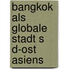 Bangkok Als Globale Stadt S D-Ost Asiens door Martin Pydde