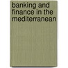Banking And Finance In The Mediterranean by Juan Carlos Martinez Oliva