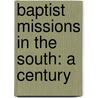 Baptist Missions In The South: A Century by Victor Irvine Masters