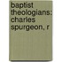 Baptist Theologians: Charles Spurgeon, R