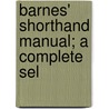 Barnes' Shorthand Manual; A Complete Sel door Lovisa Ellen Barnes