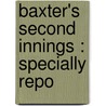 Baxter's Second Innings : Specially Repo door Onbekend