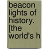 Beacon Lights Of History. [The World's H by John Lord