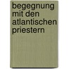 Begegnung Mit Den Atlantischen Priestern door Claire Avalon