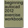 Beginning Autocad 2012 Exercise Workbook by Cheryl R. Shrock