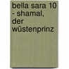 Bella Sara 10 - Shamal, der Wüstenprinz door Felicity Brown