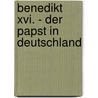 Benedikt Xvi. - Der Papst In Deutschland by Michael Hesemann