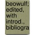 Beowulf; Edited, With Introd., Bibliogra