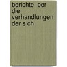 Berichte  Ber Die Verhandlungen Der S Ch by Unknown