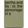 Bertha And Lily : Or, The Personage Of B door Elizabeth Oakes Prince Smith